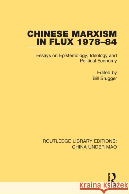 Chinese Marxism in Flux 1978-84: Essays on Epistemology, Ideology and Political Economy Bill Brugger 9781138341043 Routledge - książka