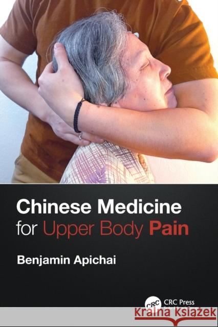 Chinese Medicine for Upper Body Pain Benjamin Apichai 9781032066004 CRC Press - książka