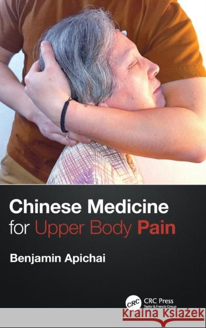 Chinese Medicine for Upper Body Pain Benjamin Apichai 9781032066011 CRC Press - książka