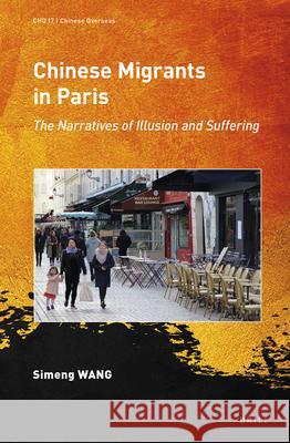Chinese Migrants in Paris: The Narratives of Illusion and Suffering Simeng Wang 9789004460744 Brill - książka