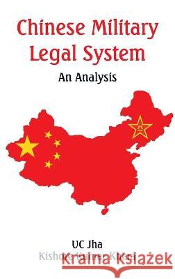 Chinese Military Legal System: An Analysis U. C. Jha Kishore Kumar Khera 9789393499585 Vij Books India - książka