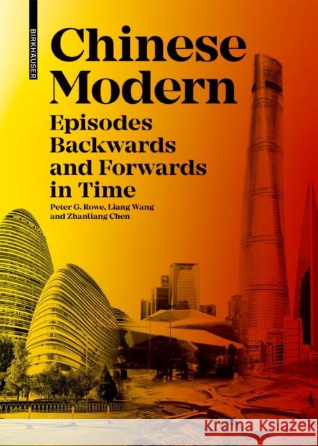 Chinese Modern: Episodes Backwards and Forwards in Time Rowe, Peter G. 9783035626308 Birkhäuser Berlin - książka