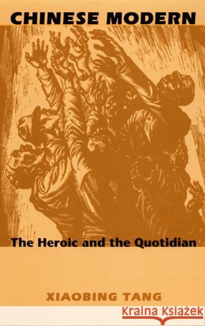 Chinese Modern: The Heroic and the Quotidian Tang, Xiaobing 9780822324126 Duke University Press - książka