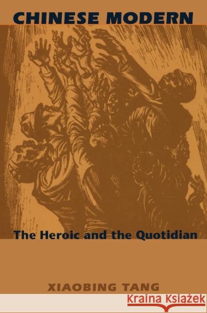 Chinese Modern: The Heroic and the Quotidian Tang, Xiaobing 9780822324478 Duke University Press - książka