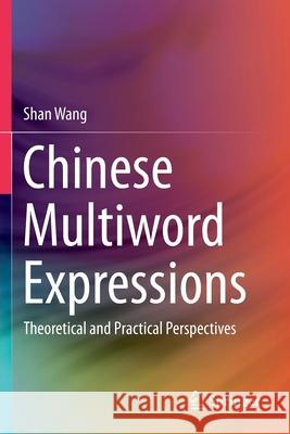 Chinese Multiword Expressions: Theoretical and Practical Perspectives Shan Wang 9789811385124 Springer - książka