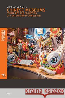 Chinese Museums: Strategies and Promotion of Contemporary Chinese Art Ornella d 9788869771439 Mimesis - książka