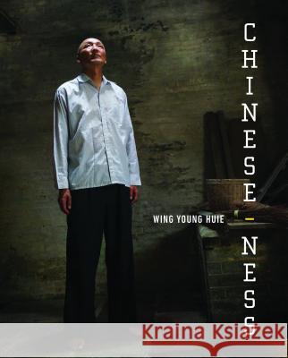 Chinese-ness: The Meanings of Identity and the Nature of Belonging Huie, Wing Young 9781681340425 Minnesota Historical Society Press - książka