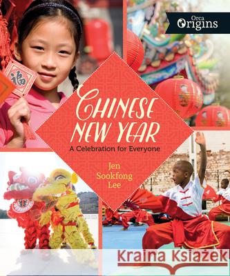 Chinese New Year: A Celebration for Everyone Lee, Jen Sookfong 9781459826434 Orca Book Publishers - książka