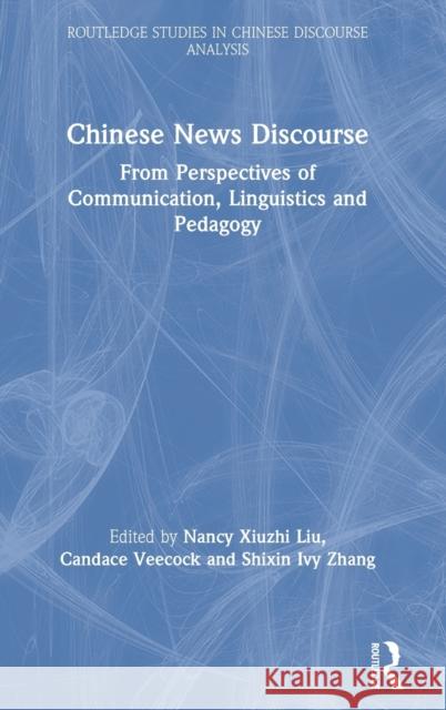 Chinese News Discourse: From Perspectives of Communication, Linguistics and Pedagogy Nancy Xiuzhi Liu Candace Veecock Shixin Ivy Zhang 9780367470371 Routledge - książka