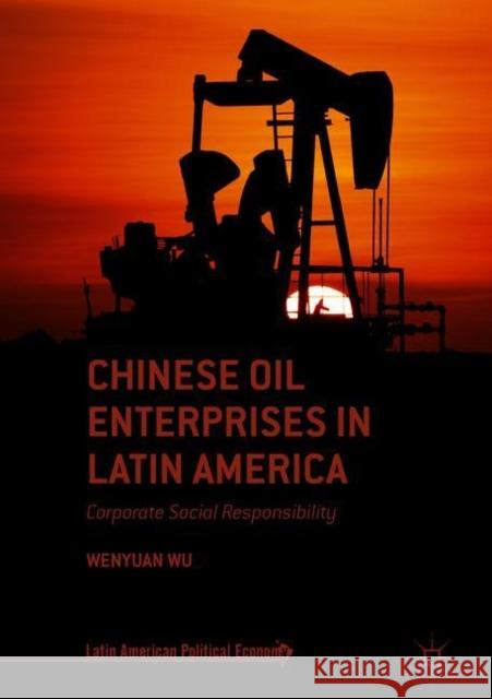 Chinese Oil Enterprises in Latin America: Corporate Social Responsibility Wu, Wenyuan 9783319898629 Palgrave MacMillan - książka