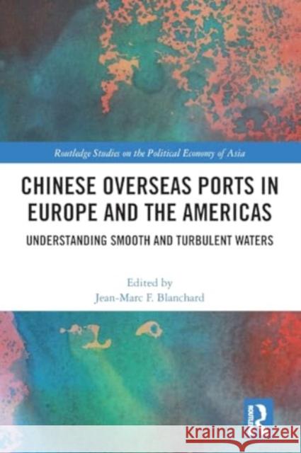 Chinese Overseas Ports in Europe and the Americas: Understanding Smooth and Turbulent Waters Jean-Marc Blanchard 9781032511085 Taylor & Francis Ltd - książka