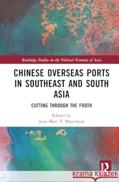 Chinese Overseas Ports in Southeast and South Asia: Cutting Through the Froth Jean-Marc F. Blanchard 9781032801056 Routledge - książka