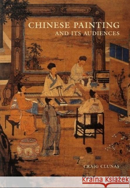 Chinese Painting and Its Audiences Craig Clunas 9780691171937 Princeton University Press - książka