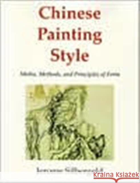 Chinese Painting Style: Media, Methods, and Principles of Form Silbergeld, Jerome 9780295959214 University of Washington Press - książka