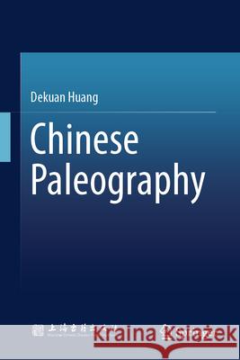 Chinese Paleography Dekuan Huang 9789819505784 Springer - książka