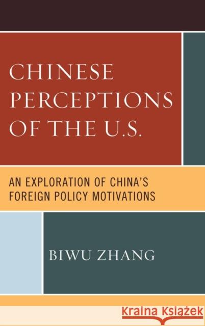 Chinese Perceptions of the U.S.: An Exploration of China's Foreign Policy Motivations Zhang, Biwu 9780739184547  - książka