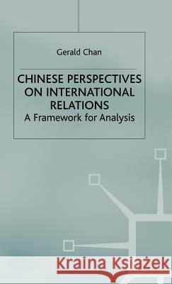 Chinese Perspectives on International Relations: A Framework for Analysis Chan, G. 9780312219093 Palgrave MacMillan - książka