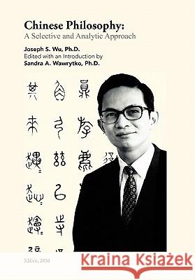 Chinese Philosophy: A Selective and Analytic Approach Wu, Joseph S. Ph. D. 9781450032957 Xlibris Corporation - książka