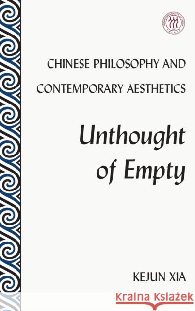 Chinese Philosophy and Contemporary Aesthetics; Unthought of Empty Xia, Kejun 9781433164514 Peter Lang Inc., International Academic Publi - książka