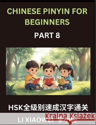 Chinese Pinyin for Beginners (Volume 8)- HSK Character Speed Learning, Read Chinese Fast with Pinyin, English Translations, and Beginner Multiple-Choi Li, Xiaowei 9798893124354 Chinese Pinyin for Beginners - książka