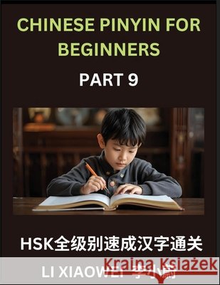Chinese Pinyin for Beginners (Volume 9)- Chinese Character Crash Course for HSK, Pinyin, English, and Simple Multiple-Choice Questions to Boost Beginn Li, Xiaowei 9798893124422 Chinese Pinyin for Beginners - książka