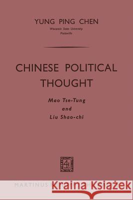 Chinese Political Thought: Mao Tse-Tung and Liu Shao-Chi Chen, Yung Ping 9789401500296 Springer - książka