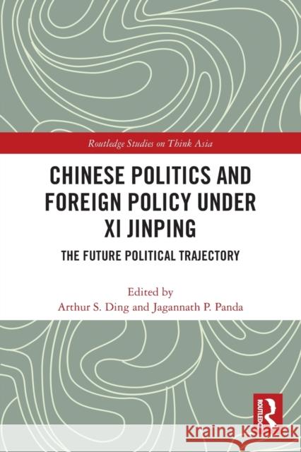 Chinese Politics and Foreign Policy under Xi Jinping: The Future Political Trajectory Ding, Arthur S. 9780367626532 Taylor & Francis Ltd - książka