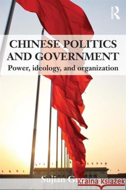 Chinese Politics and Government: Power, Ideology and Organization Guo, Sujian 9780415551397  - książka