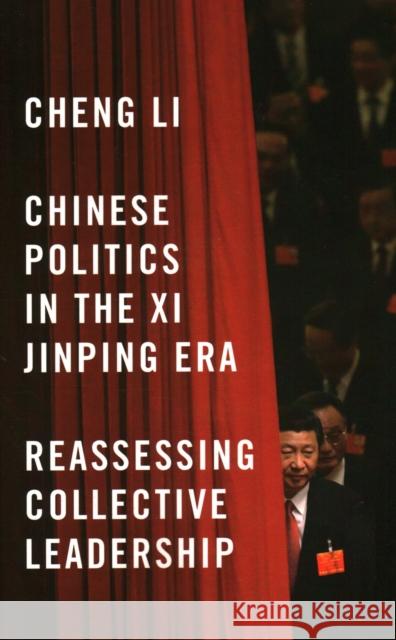 Chinese Politics in the XI Jinping Era: Reassessing Collective Leadership Cheng Li 9780815726920 Brookings Institution Press - książka