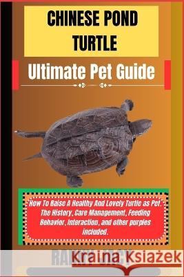 CHINESE POND TURTLE Ultimate Pet Guide Ranny Jacy   9798851615627 Independently Published - książka