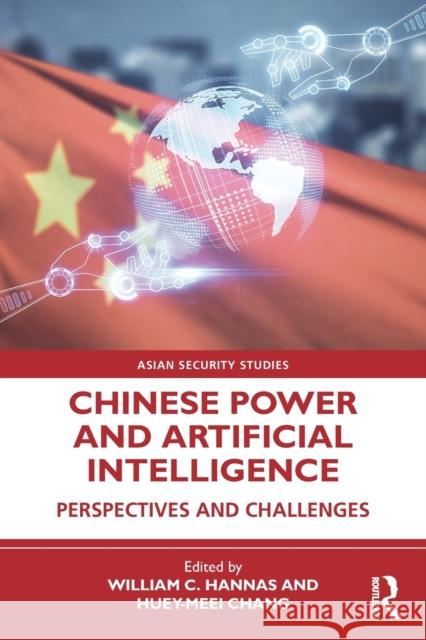 Chinese Power and Artificial Intelligence: Perspectives and Challenges William C. Hannas Huey-Meei Chang 9781032081090 Routledge - książka