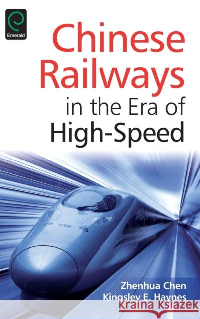 Chinese Railways in the Era of High-Speed Zhenhua Chen Kingsley E. Haynes 9781784419851 Emerald Group Publishing - książka