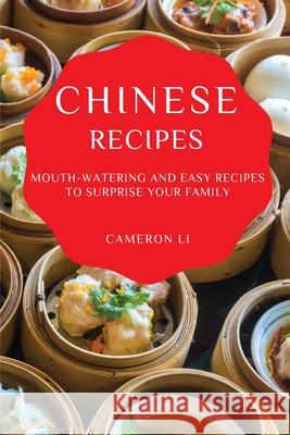 Chinese Recipes: Mouth-Watering and Easy Recipes to Surprise Your Family Cameron Li 9781802909135 Cameron Li - książka