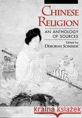 Chinese Religion: An Anthology of Sources Sommer, Deborah 9780195088953 Oxford University Press, USA - książka