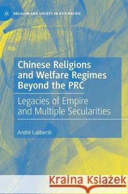 Chinese Religions and Welfare Regimes Beyond the PRC: Legacies of Empire and Multiple Secularities Lalibert 9789811698279 Palgrave MacMillan - książka