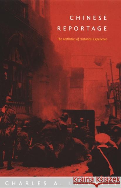 Chinese Reportage: The Aesthetics of Historical Experience Laughlin, Charles A. 9780822329596 Duke University Press - książka