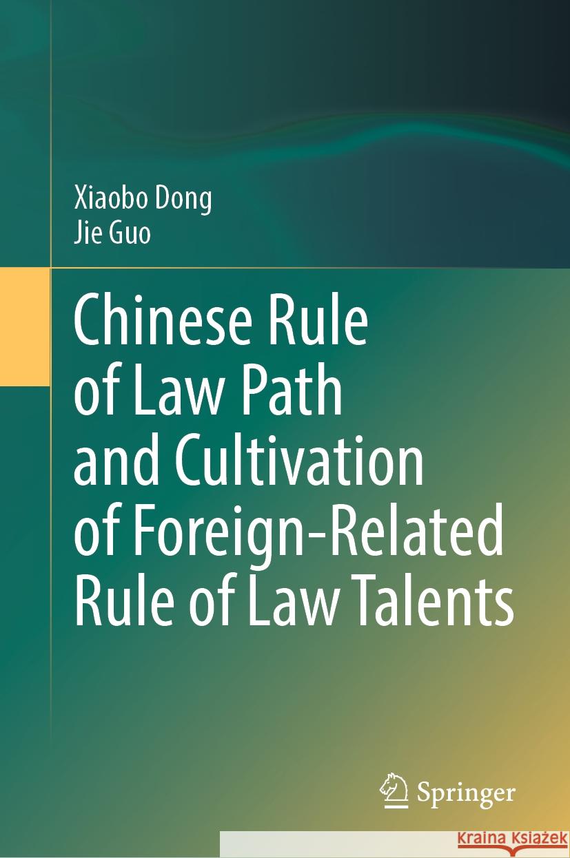 Chinese Rule of Law Path and Cultivation of Foreign-Related Rule of Law Talents Xiaobo Dong Jie Guo 9789819723126 Springer - książka