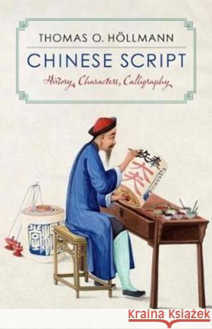 Chinese Script: History, Characters, Calligraphy Höllmann, Thomas O. 9780231181730 Columbia University Press - książka