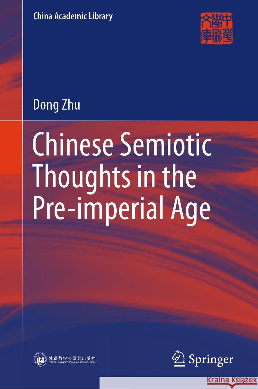 Chinese Semiotic Thoughts in the Pre-Imperial Age Dong Zhu Wei Ren Jia Peng 9789819959853 Springer - książka