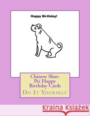 Chinese Shar-Pei Happy Birthday Cards: Do It Yourself Gail Forsyth 9781539811749 Createspace Independent Publishing Platform - książka