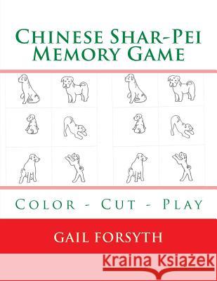 Chinese Shar-Pei Memory Game: Color - Cut - Play Gail Forsyth 9781514808771 Createspace - książka