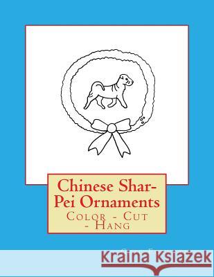 Chinese Shar-Pei Ornaments: Color - Cut - Hang Gail Forsyth 9781539811718 Createspace Independent Publishing Platform - książka