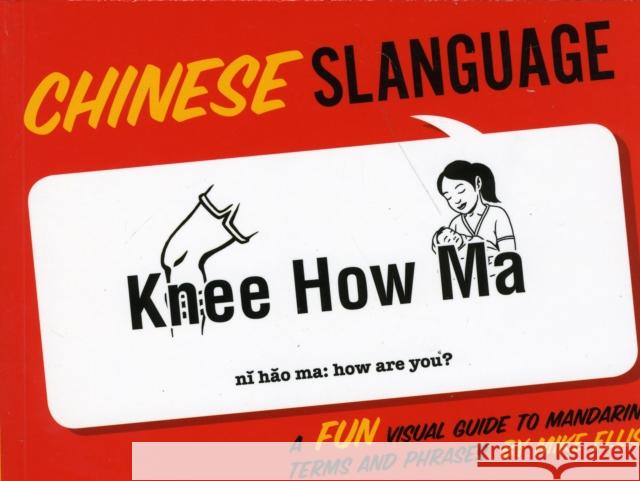Chinese Slanguage: A Fun Visual Guide to Mandarin Terms and Phrases Mike Ellis 9781423607502 Gibbs Smith Publishers - książka