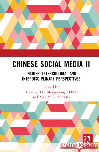 Chinese Social Media: Insider, Intercultural and Interdisciplinary Perspectives II Xiaying Xu Mengmeng Zhao May Ying Wang 9781032916552 Routledge - książka