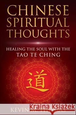 Chinese Spiritual Thoughts: Healing the Soul With the Tao Te Ching Kevin M Thomas 9780996387491 Ketna Publishing - książka