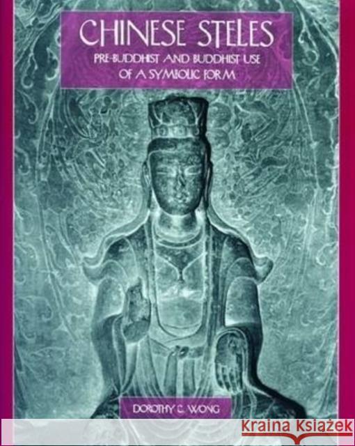 Chinese Steles: Pre-Buddhist and Buddhist Use of a Symbolic Form Wong, Dorothy C. 9780824827830 University of Hawaii Press - książka
