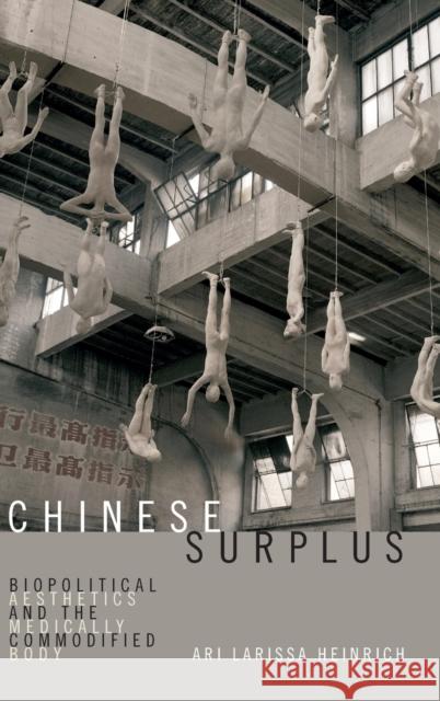 Chinese Surplus: Biopolitical Aesthetics and the Medically Commodified Body Ari Larissa Heinrich 9780822370413 Duke University Press - książka