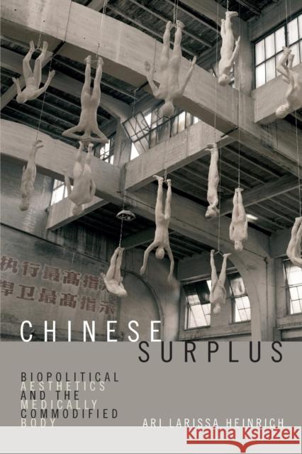 Chinese Surplus: Biopolitical Aesthetics and the Medically Commodified Body Ari Larissa Heinrich 9780822370536 Duke University Press - książka