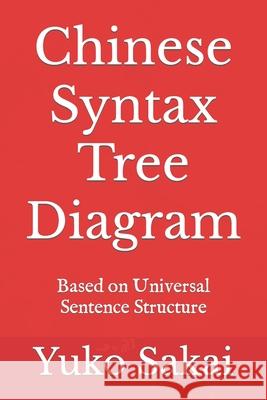 Chinese Syntax Tree Diagram: Based on Universal Sentence Structure Yuko Sakai 9781792071379 Independently Published - książka