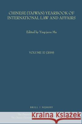 Chinese (Taiwan) Yearbook of International Law and Affairs, Volume 37, 2019 Ying-Jeou Ma 9789004440647 Brill - Nijhoff - książka